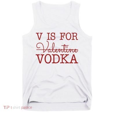 V Is For Vodka Funny Valentines Day Tank Top