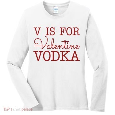 V Is For Vodka Funny Valentines Day Women's Long Sleeve Shirt