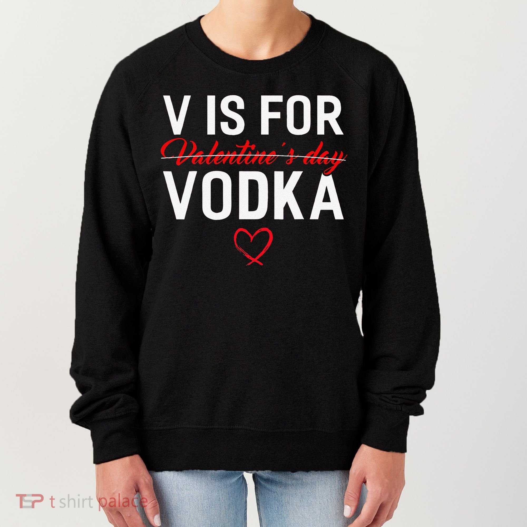 V Is For Vodka Valentine's Day Funny Vodka Lover Women's Sweatshirt