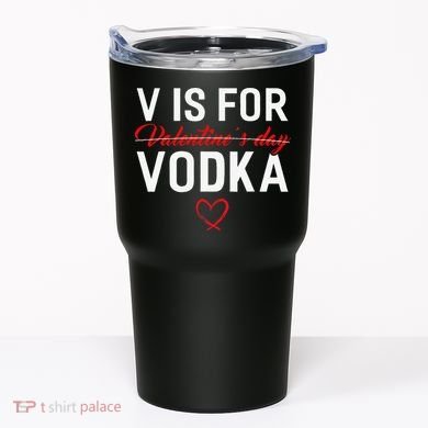 V Is For Vodka Valentine's Day Funny Vodka Lover Tumbler
