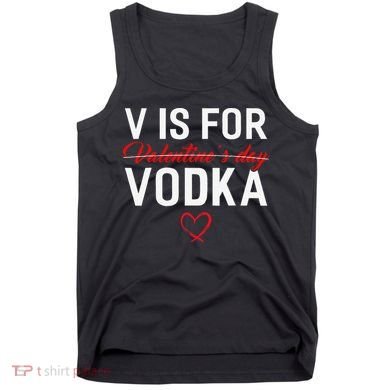V Is For Vodka Valentine's Day Funny Vodka Lover Tank Top