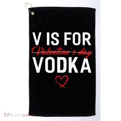 V Is For Vodka Valentine's Day Funny Vodka Lover Golf Towel