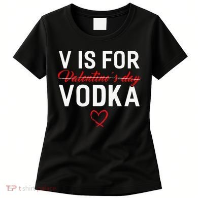 V Is For Vodka Valentine's Day Funny Vodka Lover Women's T-Shirt