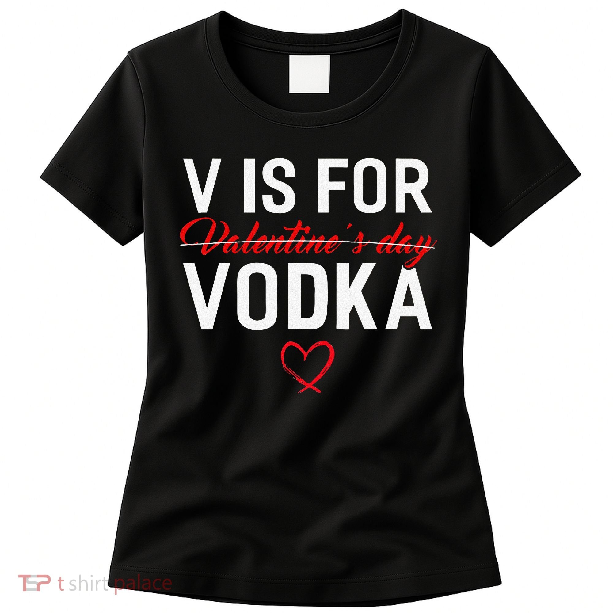 V Is For Vodka Valentine's Day Funny Vodka Lover Women's T-Shirt