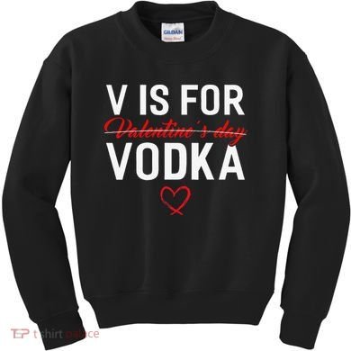 V Is For Vodka Valentine's Day Funny Vodka Lover Kids Sweatshirt