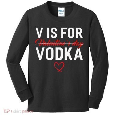 V Is For Vodka Valentine's Day Funny Vodka Lover Kids Long Sleeve Shirt