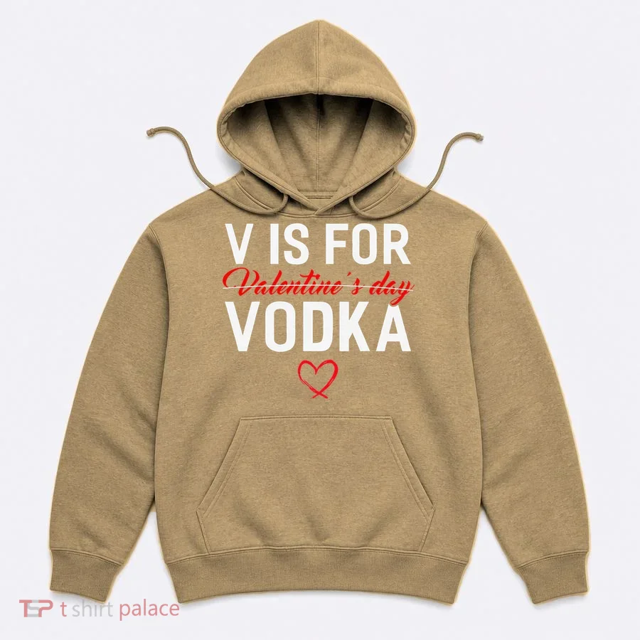V Is For Vodka Valentine's Day Funny Vodka Lover Hoodie