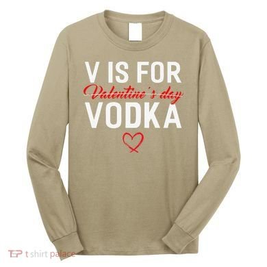 V Is For Vodka Valentine's Day Funny Vodka Lover Long Sleeve Shirt