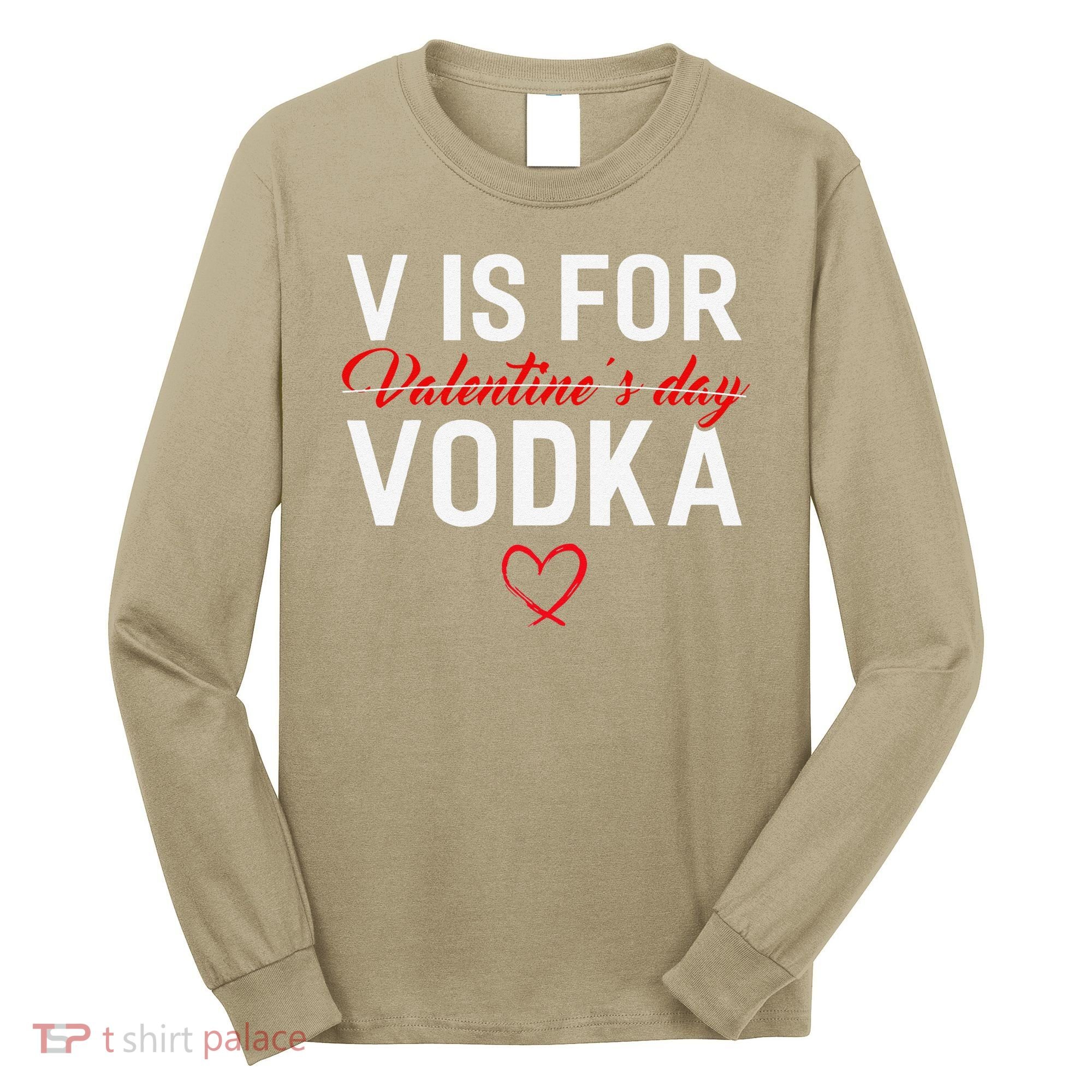 V Is For Vodka Valentine's Day Funny Vodka Lover Long Sleeve Shirt