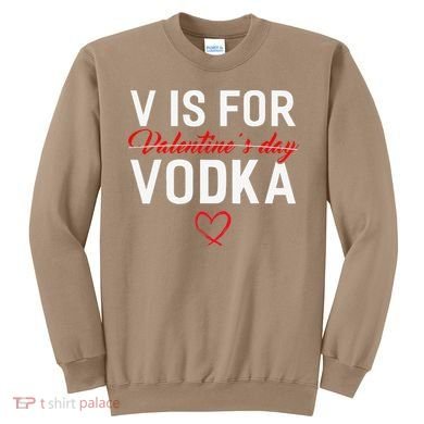 V Is For Vodka Valentine's Day Funny Vodka Lover Sweatshirt