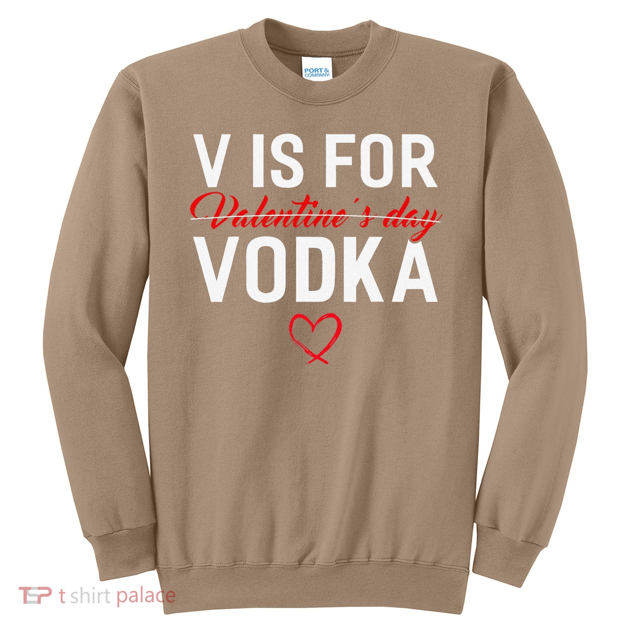 V Is For Vodka Valentine's Day Funny Vodka Lover Sweatshirt