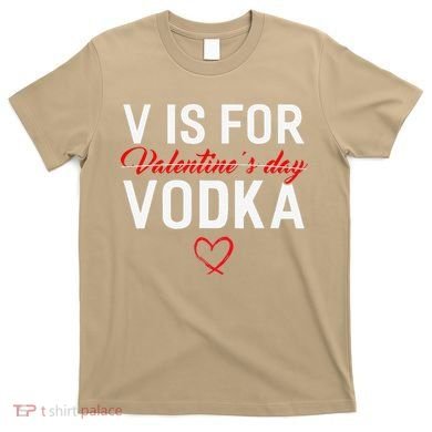 V Is For Vodka Valentine's Day Funny Vodka Lover T-Shirt
