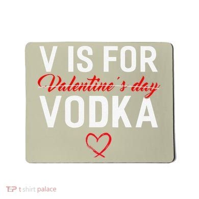 V Is For Vodka Valentine's Day Funny Vodka Lover Mousepad