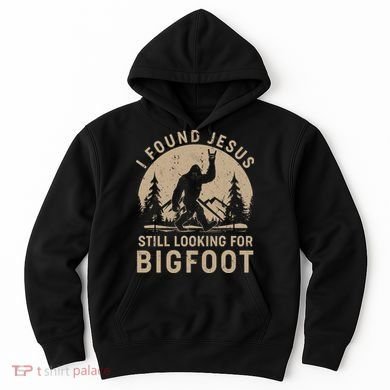 Vintage I Found Jesus Still Looking For Bigfoot Hoodie