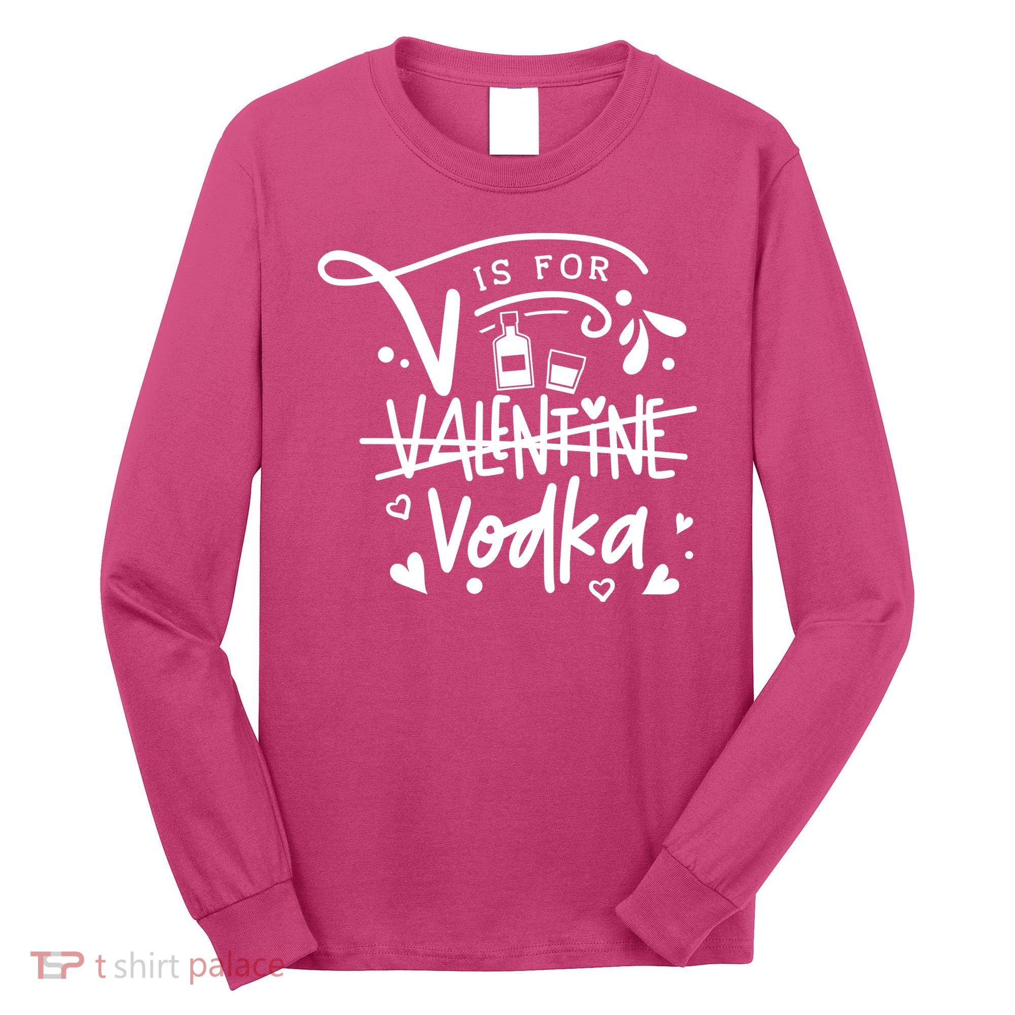 V Is For Valentine Vodka Gift Long Sleeve Shirt