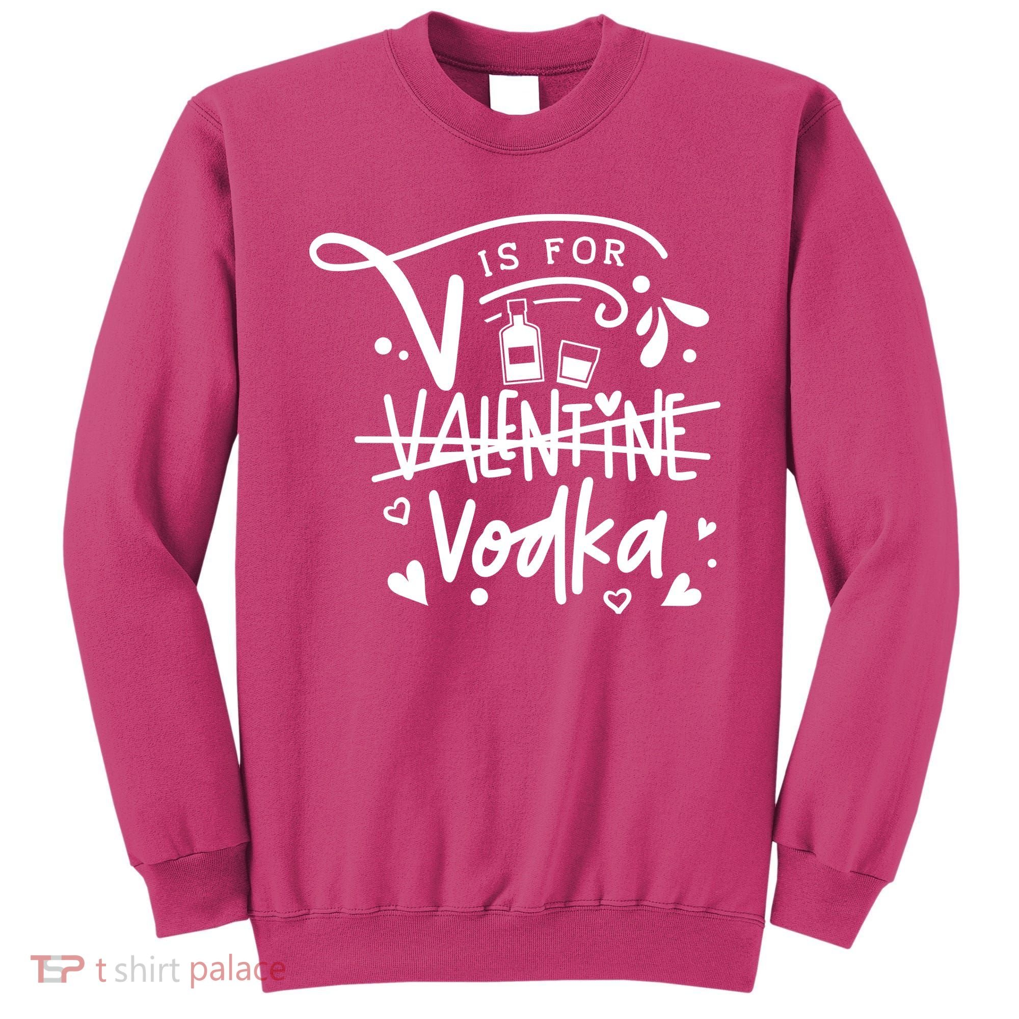 V Is For Valentine Vodka Gift Sweatshirt