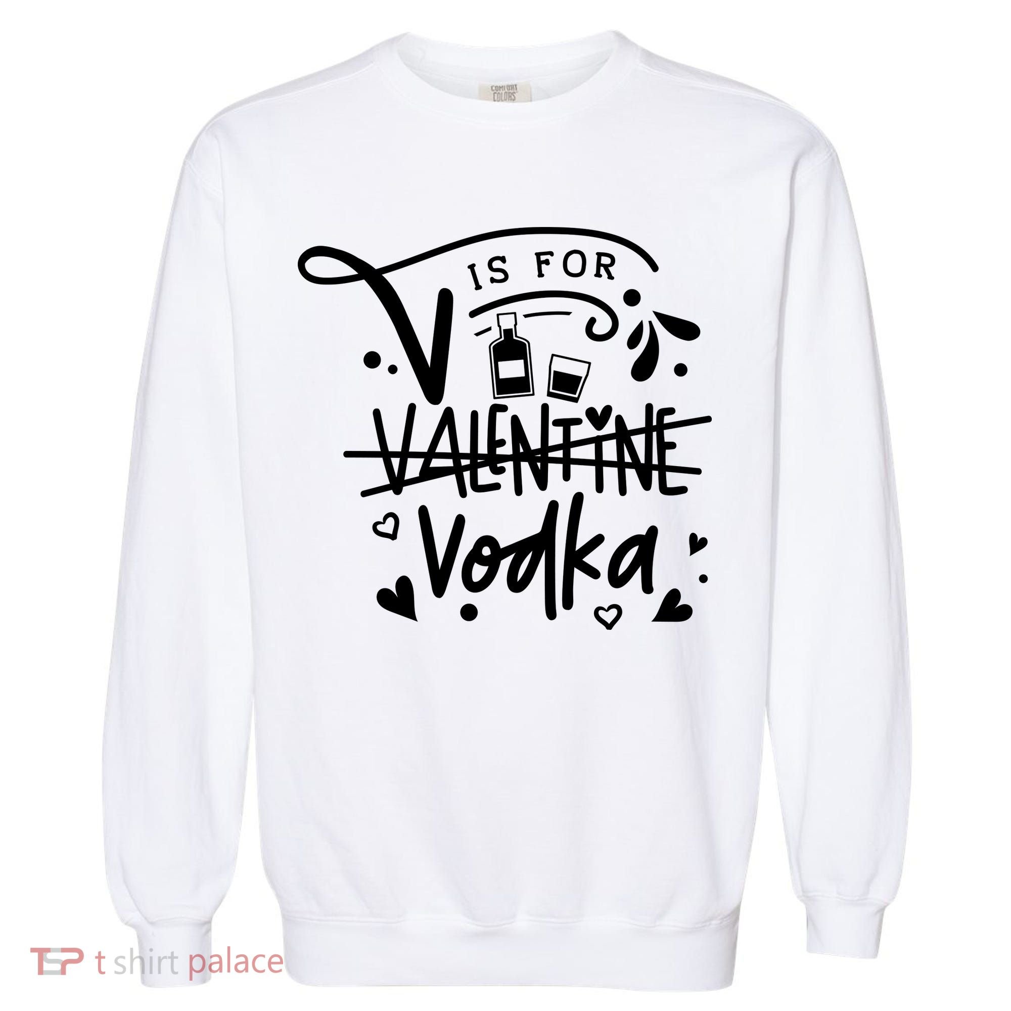 V Is For Valentine Vodka Gift Garment-Dyed Sweatshirt