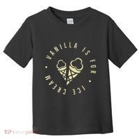 Vanilla Is For Ice Cream Daddy Kinky Not Vanilla Toddler T-Shirt thumb 0