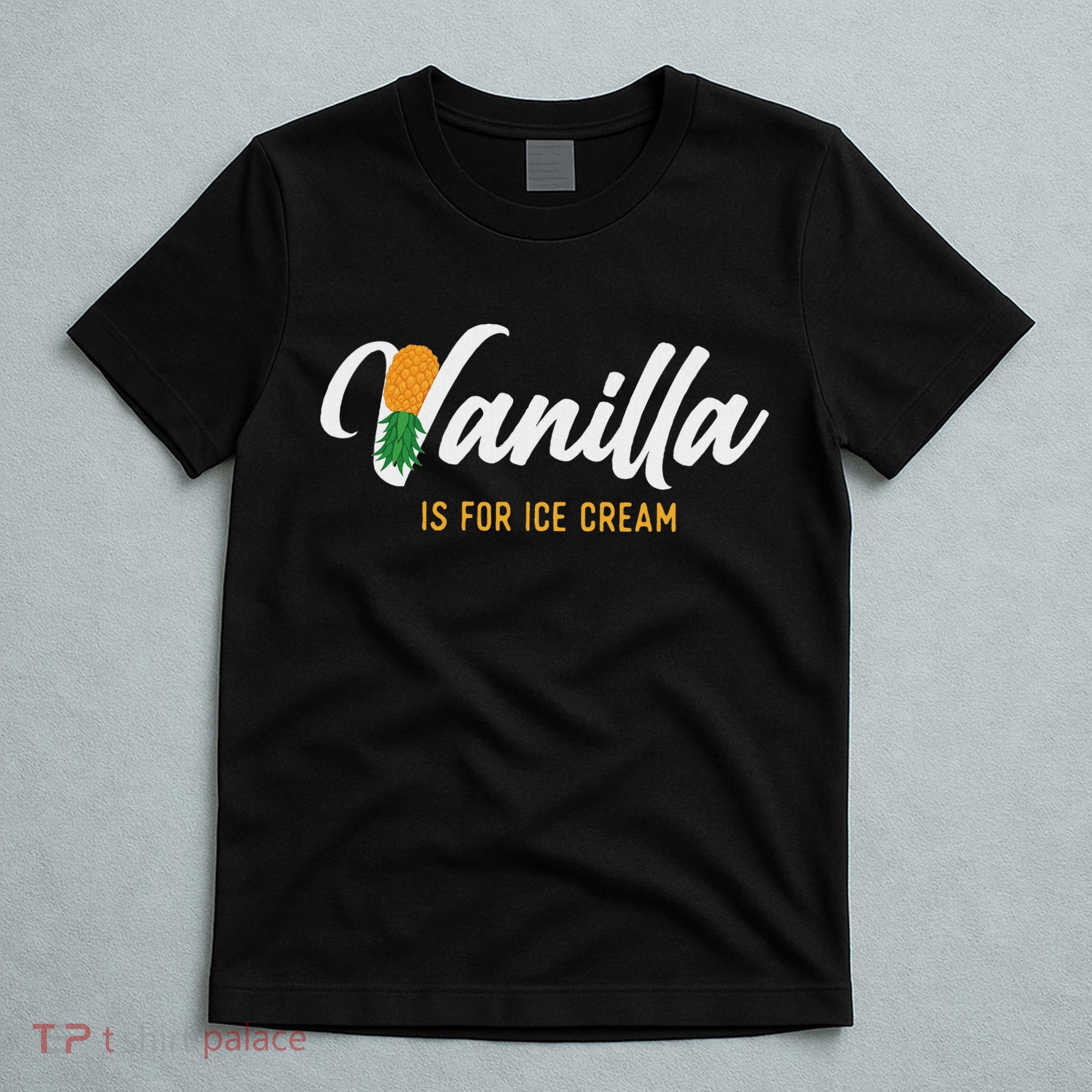 Vanilla Is For Ice Cream Upside Down Pineapple Swinger T-Shirt
