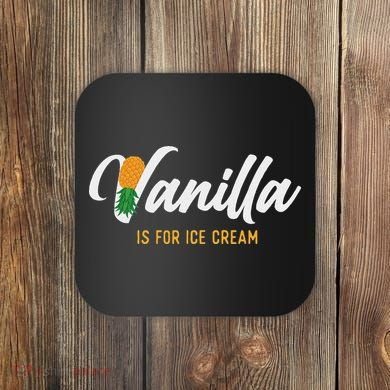 Vanilla Is For Ice Cream Upside Down Pineapple Swinger Coaster