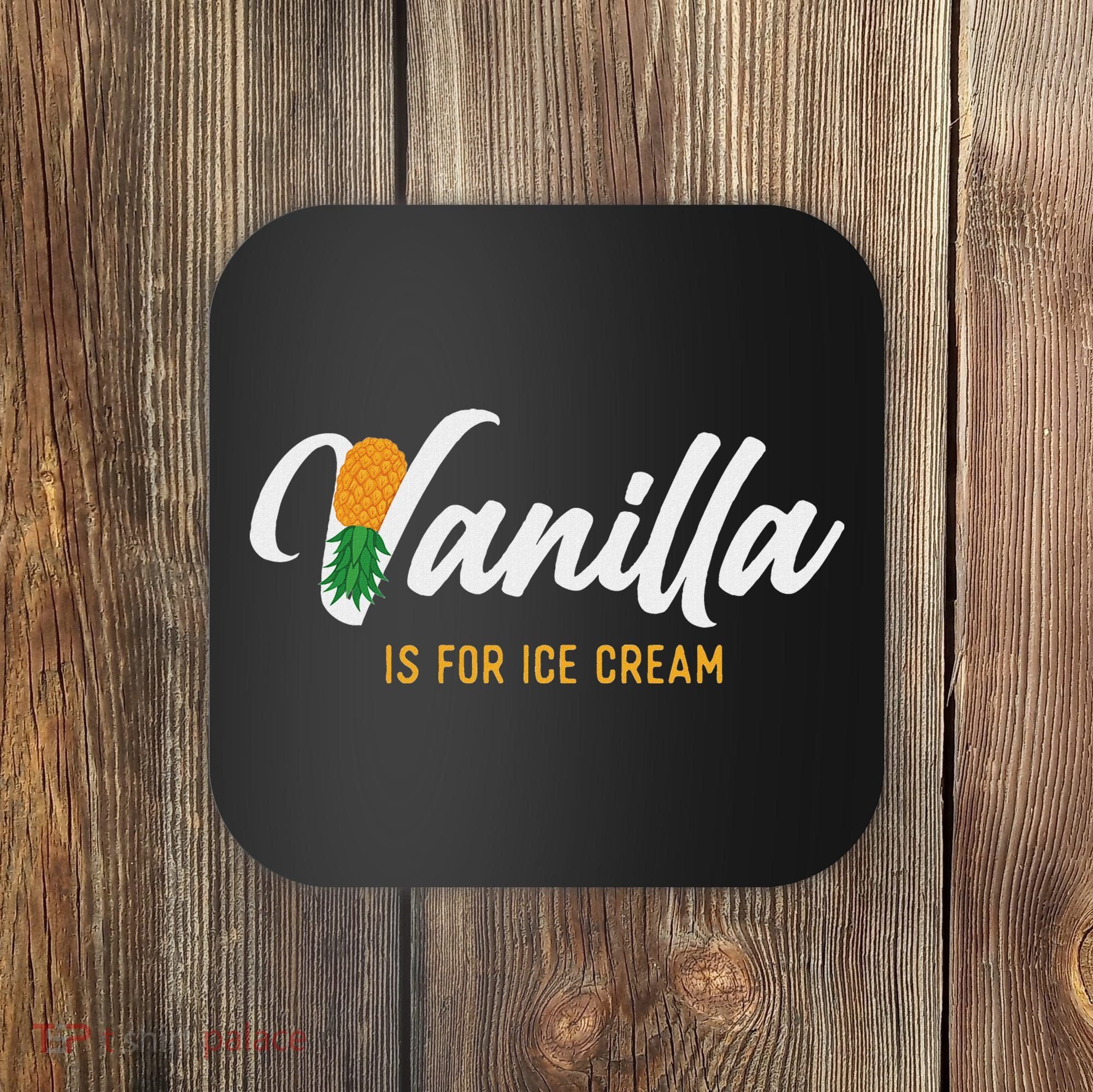 Vanilla Is For Ice Cream Upside Down Pineapple Swinger Coaster