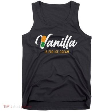 Vanilla Is For Ice Cream Upside Down Pineapple Swinger Tank Top