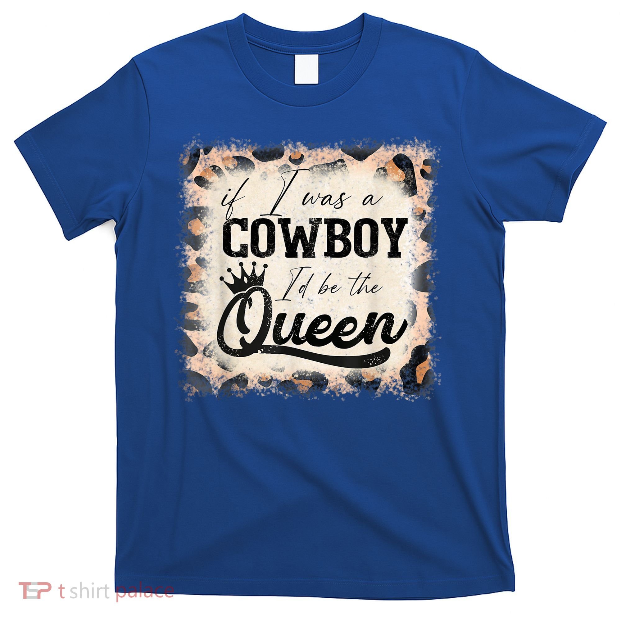 Vintage If I Was A Cowboy I'd Be The Queen Bleached Leopard T-Shirt