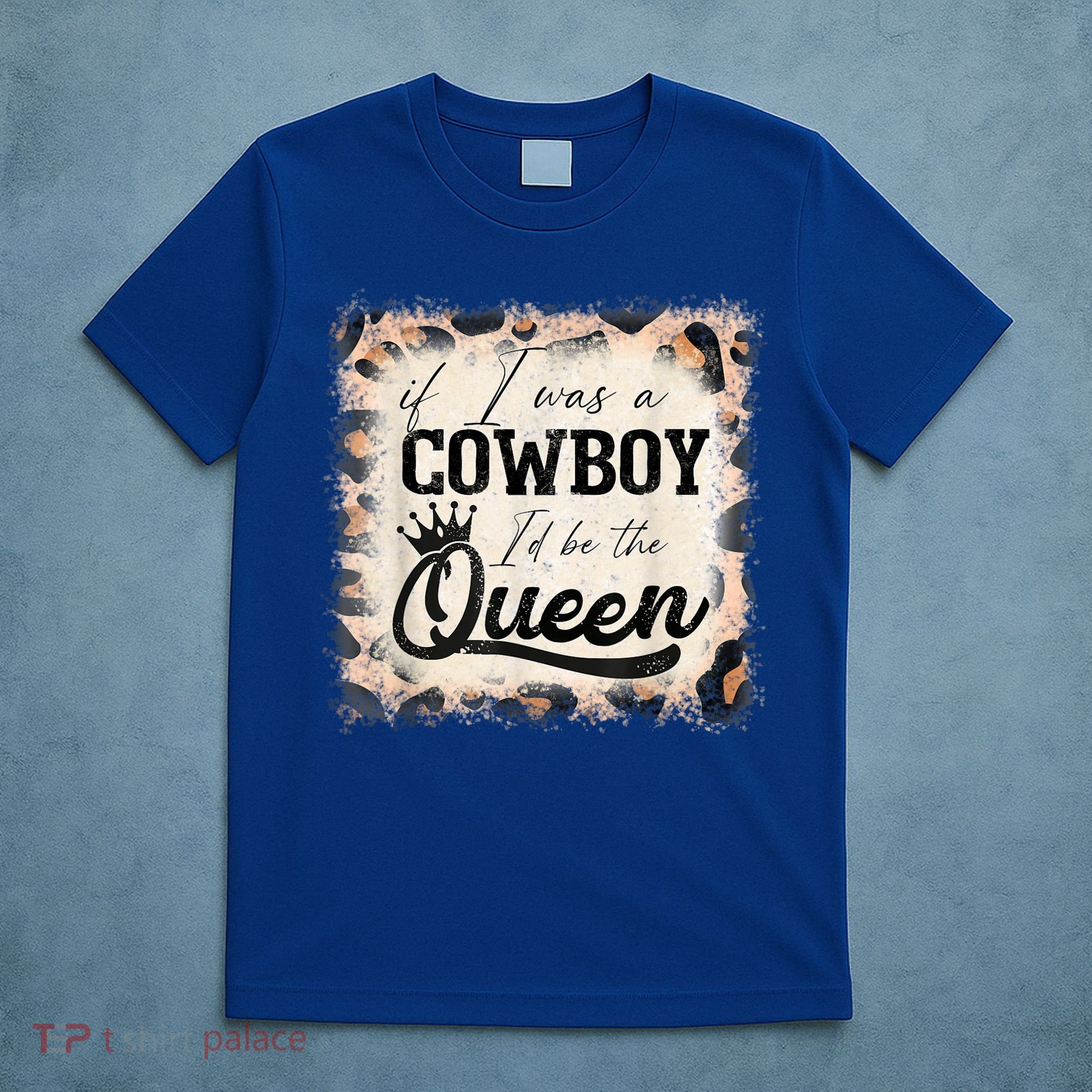Vintage If I Was A Cowboy I'd Be The Queen Bleached Leopard T-Shirt