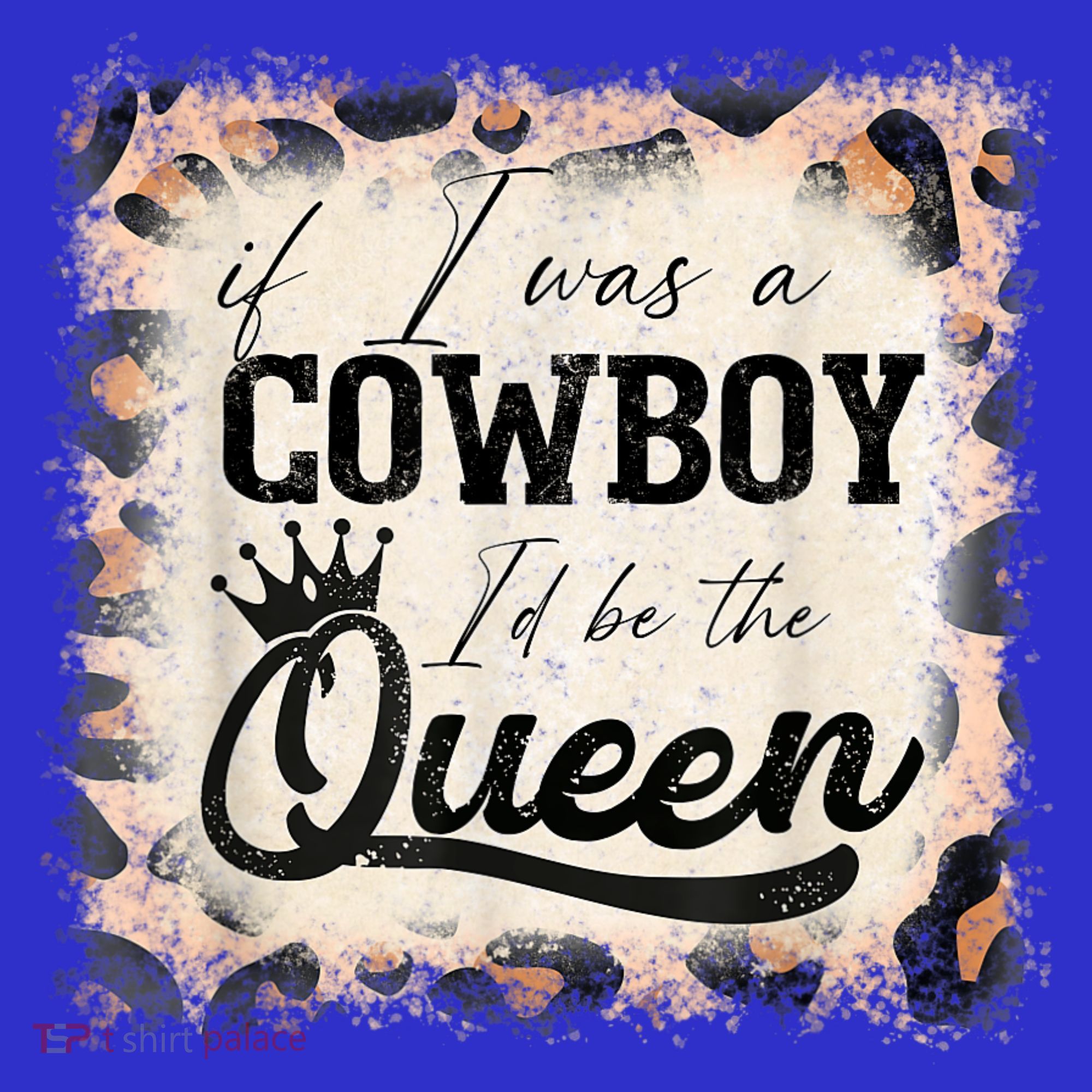 Vintage If I Was A Cowboy I'd Be The Queen Bleached Leopard T-Shirt