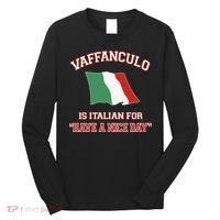 Vaffanculo Is Italian For Have A Nice Day Long Sleeve Shirt thumb 0