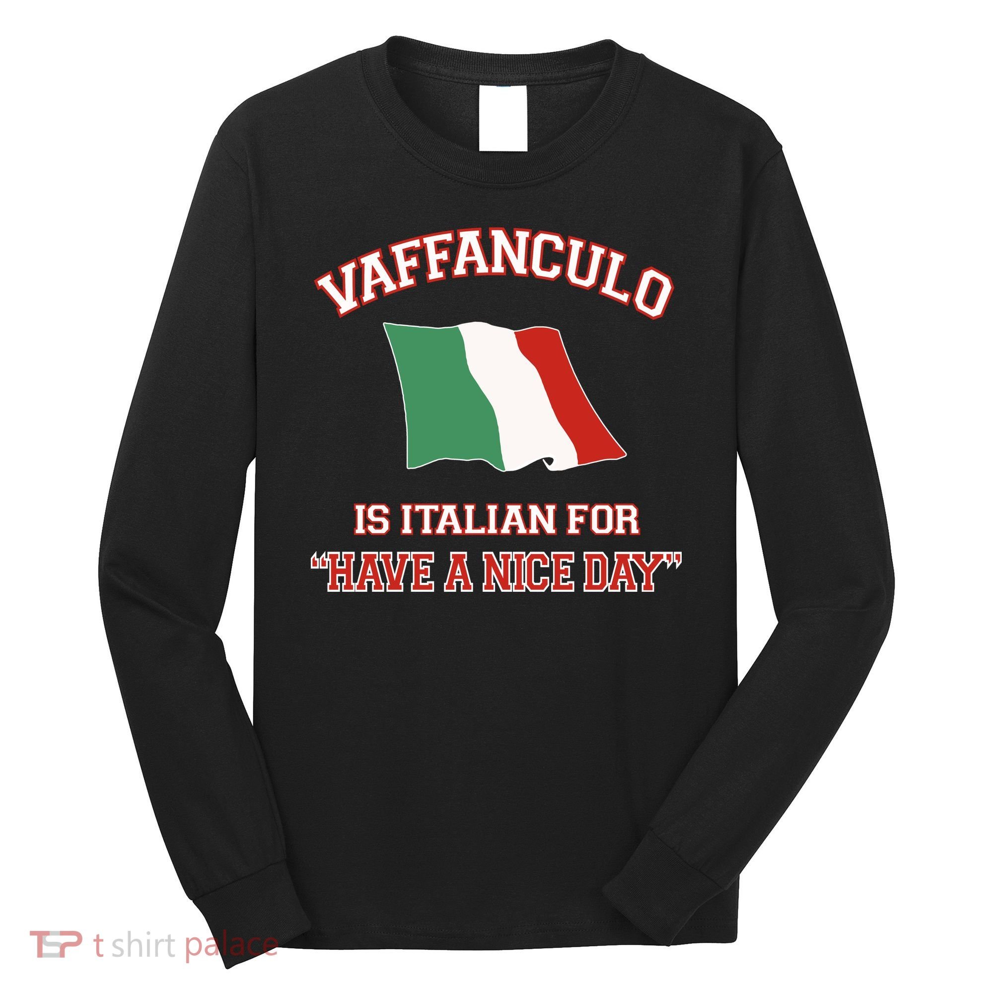 Vaffanculo Is Italian For Have A Nice Day Long Sleeve Shirt