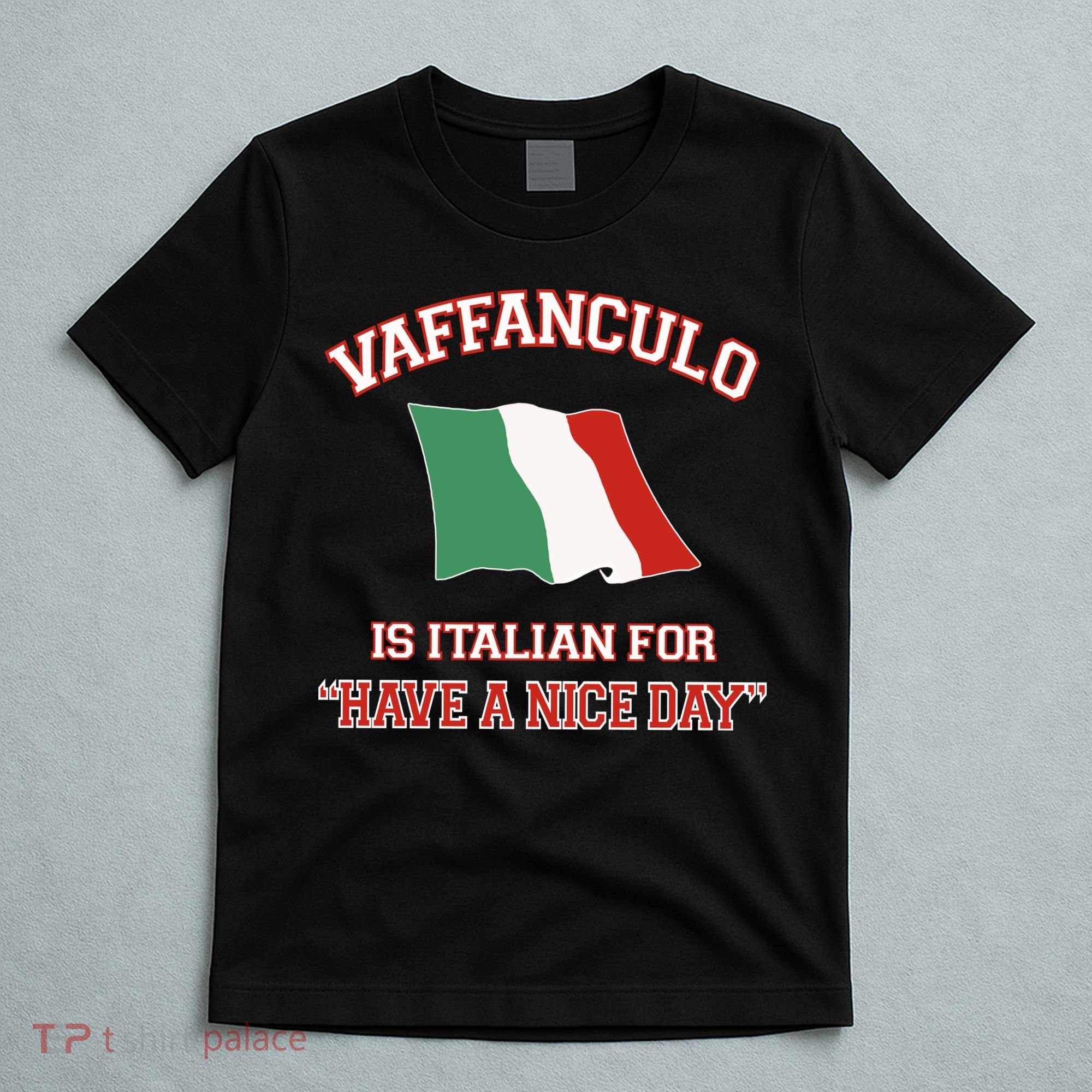 Vaffanculo Is Italian For Have A Nice Day T-Shirt