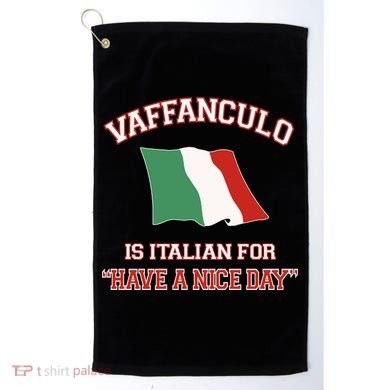 Vaffanculo Is Italian For Have A Nice Day Golf Towel