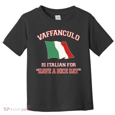 Vaffanculo Is Italian For Have A Nice Day Toddler T-Shirt