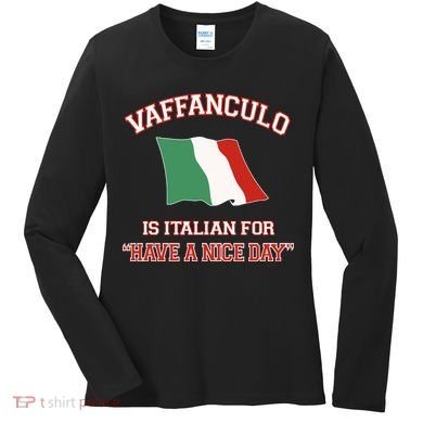Vaffanculo Is Italian For Have A Nice Day Women's Long Sleeve Shirt