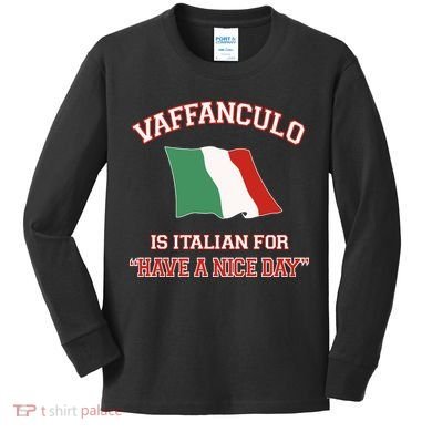 Vaffanculo Is Italian For Have A Nice Day Kids Long Sleeve Shirt