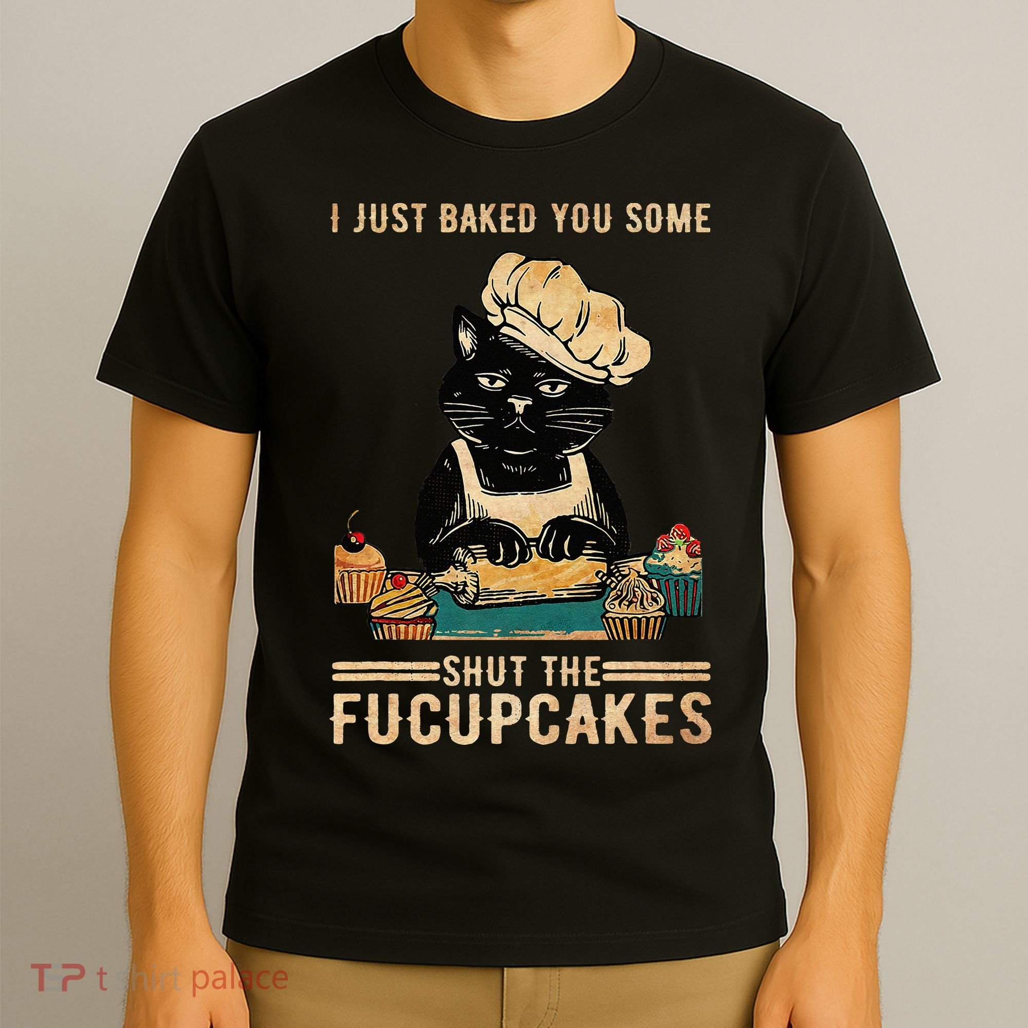 Vintage I Just Baked You Some Shut The Fucupcakes T-Shirt