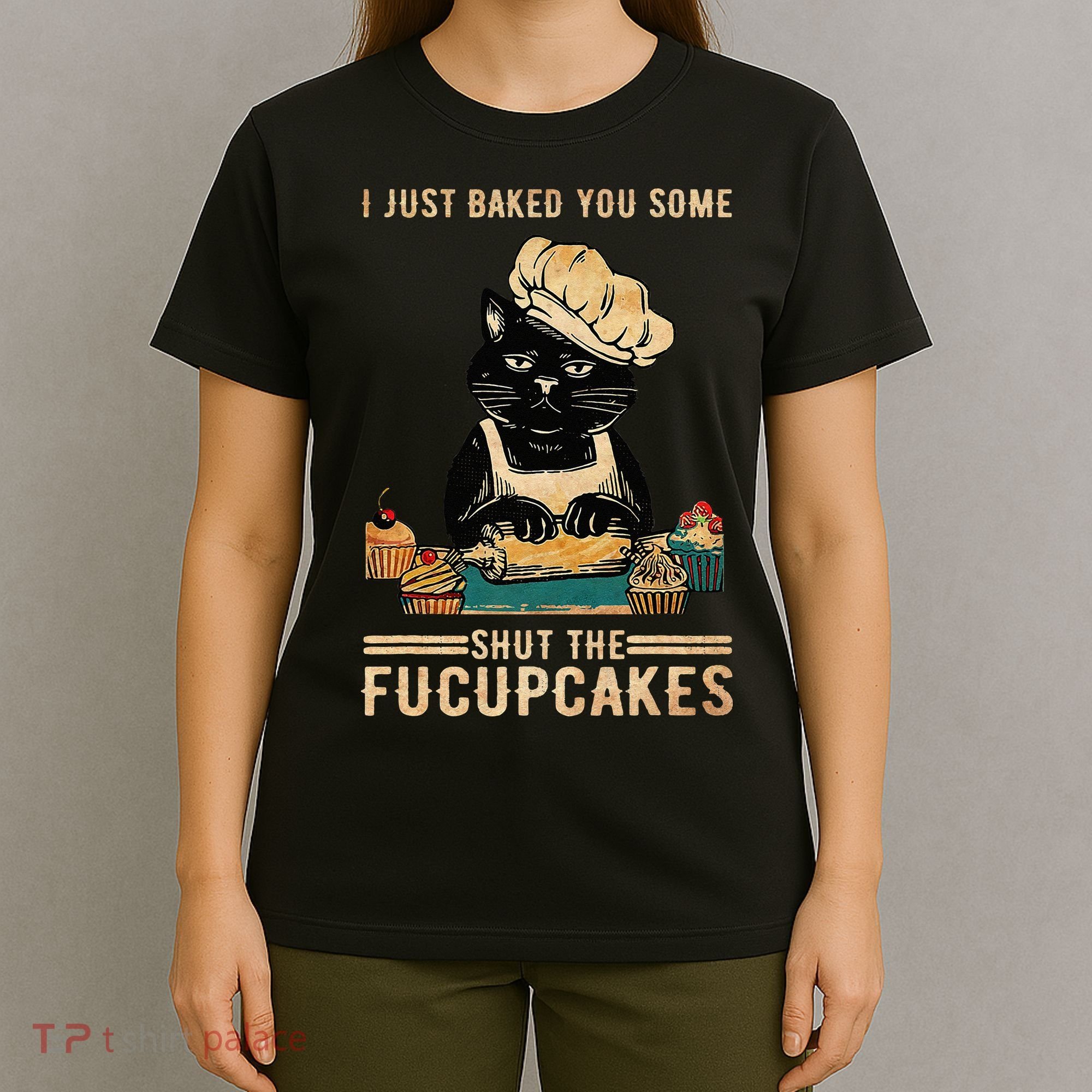 Vintage I Just Baked You Some Shut The Fucupcakes T-Shirt