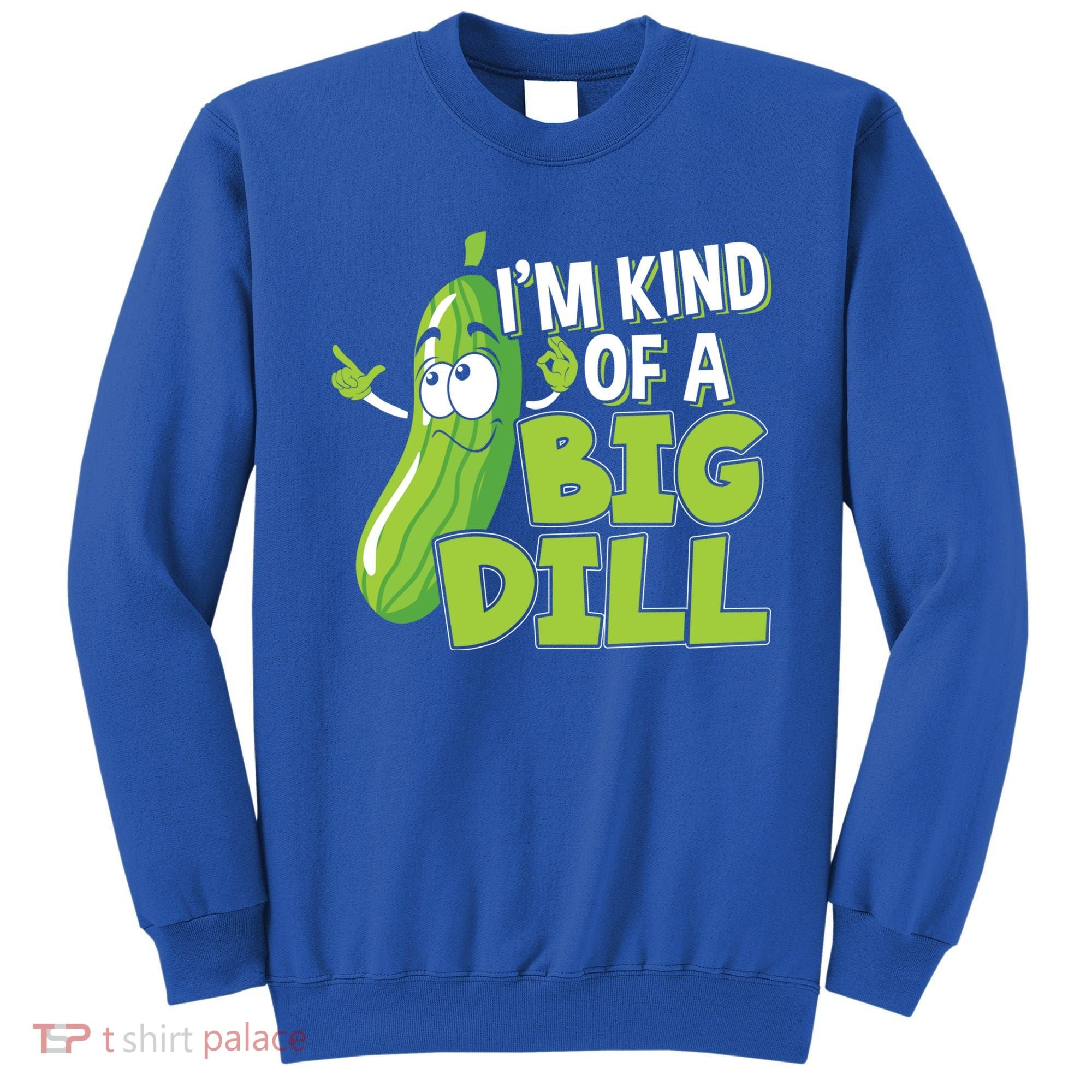 Vegan I'm Kind Of A Big Dill Gift Pickle Lover Cute Gift Sweatshirt