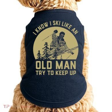 Vintage I Know I Ski Like An Old Man Try to Keep Up Doggie Tank