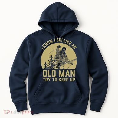 Vintage I Know I Ski Like An Old Man Try to Keep Up Hoodie