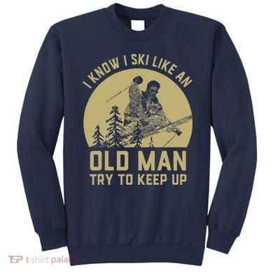Vintage I Know I Ski Like An Old Man Try to Keep Up Sweatshirt