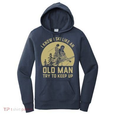 Vintage I Know I Ski Like An Old Man Try to Keep Up Women's Hoodie