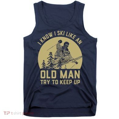 Vintage I Know I Ski Like An Old Man Try to Keep Up Tank Top