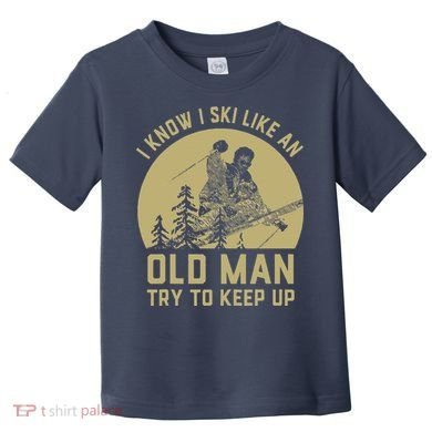 Vintage I Know I Ski Like An Old Man Try to Keep Up Toddler T-Shirt
