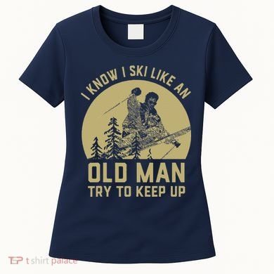 Vintage I Know I Ski Like An Old Man Try to Keep Up Women's T-Shirt