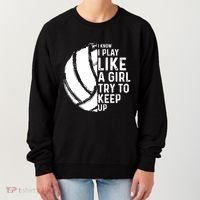 Volleyball I Know I Play Like A Girl Try To Keep Up Women's Sweatshirt thumb 0