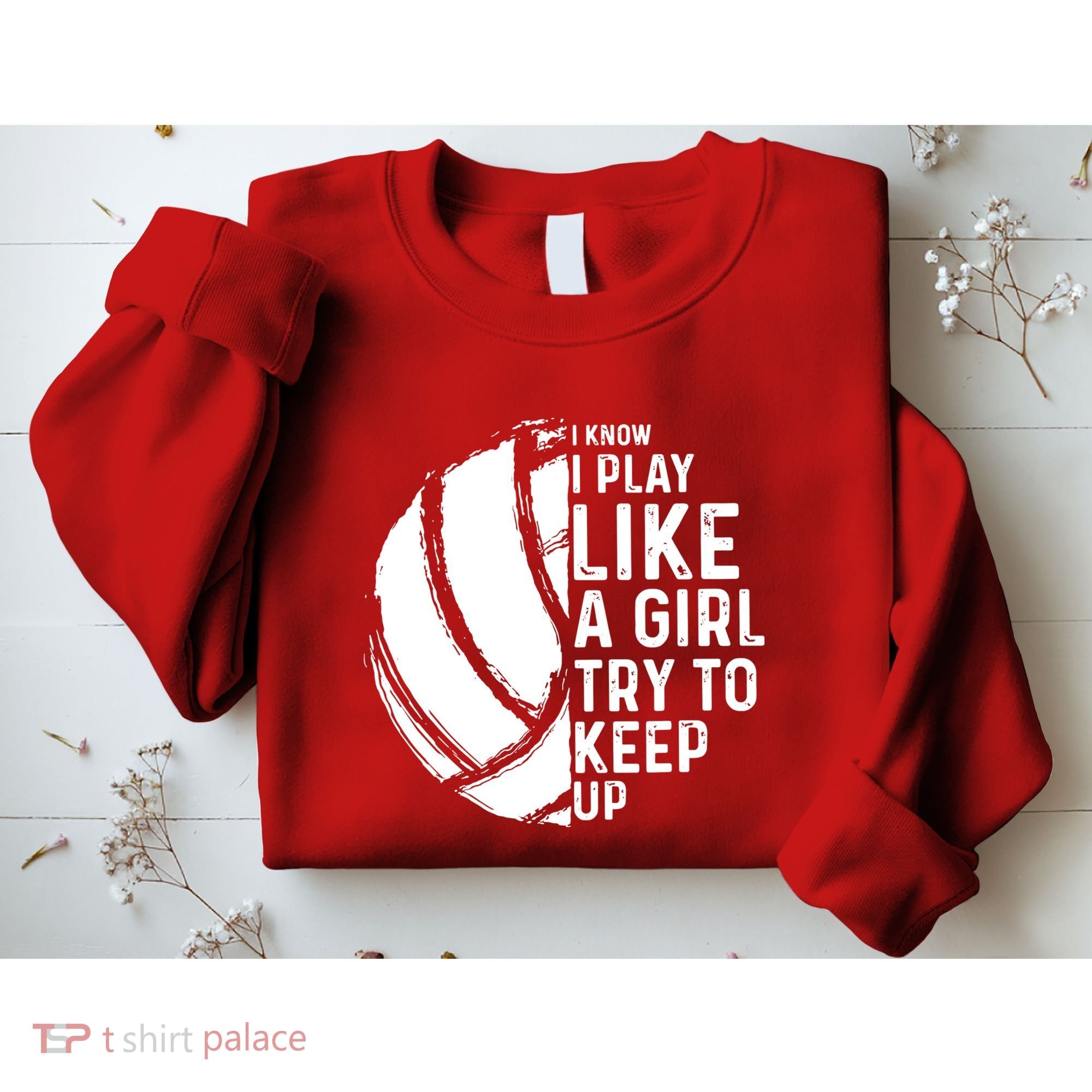 Volleyball I Know I Play Like A Girl Try To Keep Up Sweatshirt