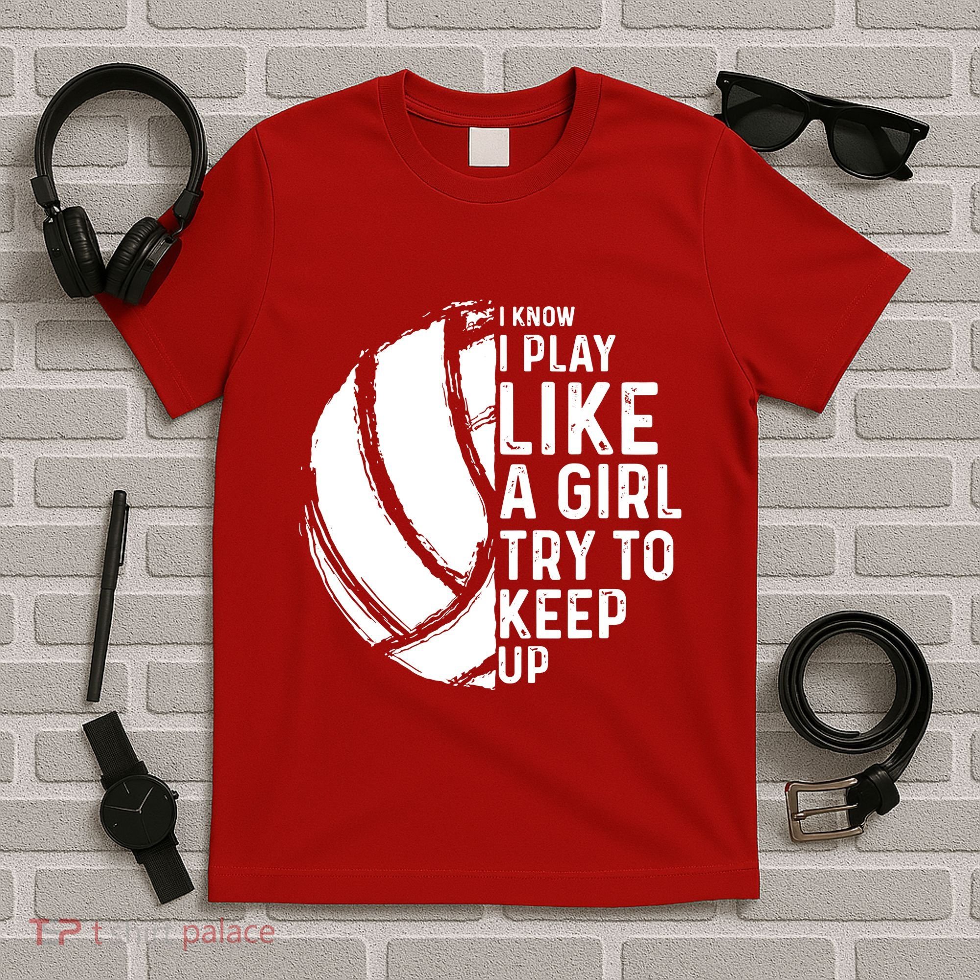 Volleyball I Know I Play Like A Girl Try To Keep Up T-Shirt