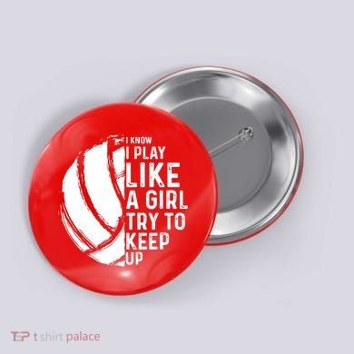 Volleyball I Know I Play Like A Girl Try To Keep Up Button